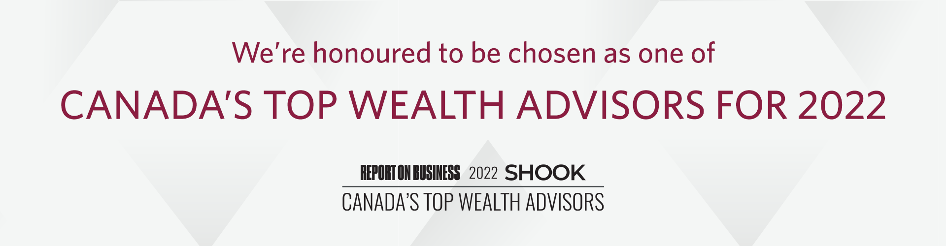 We’re honoured to be chosen as one of Canada’s Top Wealth Advisor for 2022 by The Globe and Mail and SHOOK Research ranking.